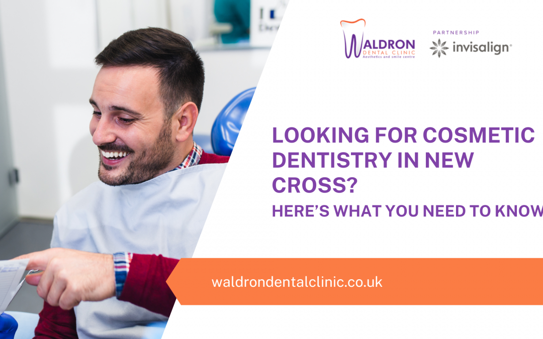 Looking For Cosmetic Dentistry In New Cross? Here’s What You Need To Know